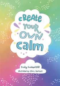 Create your own calm - Activities to overcome children’s worries, anxiety and anger