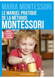 Le manuel pratique de la méthode Montessori - Inédit en français, édition historique