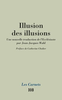 Illusion des illusions - Une nouvelle traduction de l'Ecclésiaste par Jean-Jacques Wahl