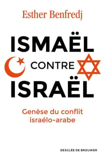 Ismaël contre Israël - Genèse du conflit israélo-arabe