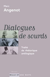 Dialogues de sourds - Traité de rhétorique antilogique