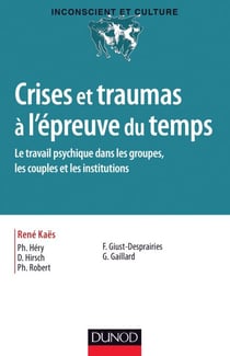 Crises et traumas à l'épreuve du temps - Le travail psychique dans les groupes, les couples et les institutions