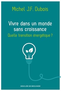 Vivre dans un monde sans croissance - Quelle transition énergétique ?