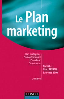 Le plan marketing - 2ème édition - Plan stratégique - Plan opérationnel - Plan marketing client- Plan de crise