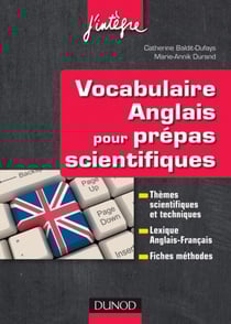 Vocabulaire anglais pour les prépas scientifiques - Vocabulaire thématique, Lexique anglais-français, Fiches méthodes