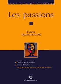 Les passions - Cicéron, saint Thomas, Descartes, Hume