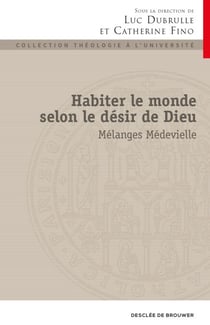 Habiter le monde selon le désir de Dieu - Mélanges Médevielle