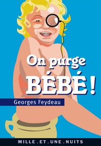 On purge bébé ! - suivi de Le Rêve de Follavoine, scène XII en forme de pastiche par Jérôme Vérain