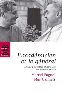 L'académicien et le général - Marcel Pagnol - Mgr Calmels