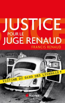 Justice pour le juge Renaud - Victime du gang des lyonnais ?