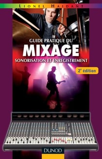 Guide pratique du mixage - 2e éd. - Sonorisation et enregistrement