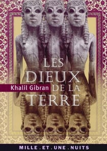 Les Dieux de la terre - Suivi de Iram, cité des Hautes Colonnes et de Lazare et sa bien-aimée