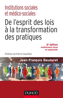 Institutions sociales et médico-sociales-2e éd. - De l'esprit des lois à la transformation des pratiques