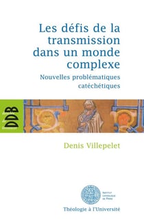 Les défis de la transmission dans un monde complexe - Nouvelles problématiques catéchétiques