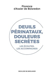 Deuils périnataux, douleurs secrètes - Les écouter, les accompagner