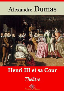 Henri III et sa cour – suivi d'annexes - Nouvelle édition 2019