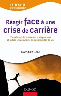 Réagir face à une crise de carrière - Transformer licenciements, stagnations et autre