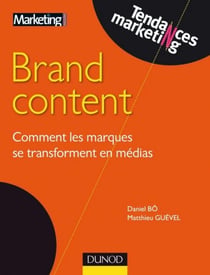 Brand content - Comment les marques se transforment en médias