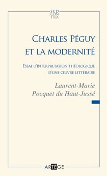 Charles Péguy et la modernité - Essai d'interprétation théologique d'une oeuvre littéraire