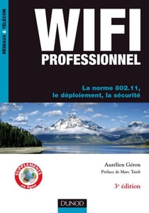 WiFi Professionnel- 3e édition - - La norme 802.11, le déploiement, la sécurité