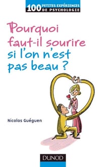 Pourquoi faut-il sourire quand on n'est pas beau ? - Psychologie de la séduction