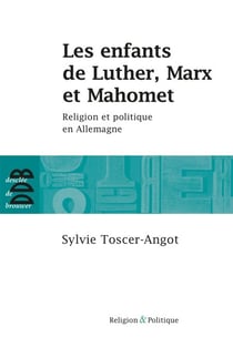 Les enfants de Luther, Marx et Mahomet - Religion et politique en Allemagne