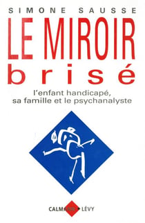Le Miroir brisé - L'enfant handicapé, sa famille et le psychanalyste