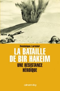 La Bataille de Bir Hakeim - Une résistance héroïque