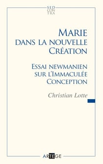 Marie dans la nouvelle création - Essai newmanien sur l'Immaculée Conception