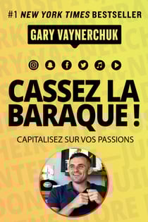 Cassez la baraque ! - Capitalisez sur vos passions