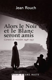 Et le Blanc et le Noir seront amis - Carnets de mission 1947-1951 - Postface de Marie-Isabelle Merle des Isles