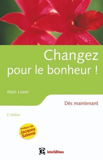 Changez pour le bonheur ! - 2e éd. - Dès maintenant
