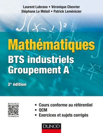 Mathématiques BTS industriels-groupement A - Cours conforme au référentiel, QCM, exercices et sujets corrigés
