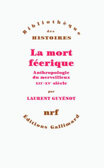 La mort féerique - Anthropologie médiévale du merveilleux. XIIe-XVe siècle