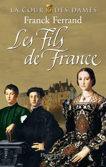 La Cour des Dames (Tome 2) - Les Fils de France