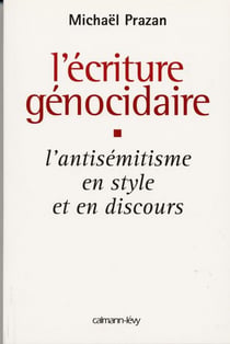 L'Écriture génocidaire - L'Antisémitisme en style et en discours, de l'affaire Dreyfus au 11 septembre 2001