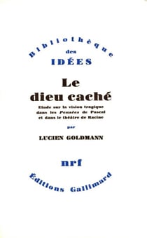 Le Dieu caché - Étude sur la vision tragique dans les ŤPenséesť de Pascal et dans le théâtre de Racine