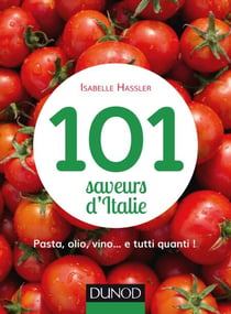 101 saveurs d'Italie - Pasta, olio, vino... et tutti quanti