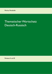 Thematischer Wortschatz Deutsch-Russisch - Niveaus A1, A2, B1, B2