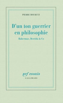 D'un ton guerrier en philosophie - Habermas, Derrida & Co