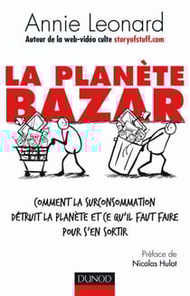 La planète Bazar - Comment la surconsommation détruit la planète et ce qu'il faut faire pour s'en so - Comment la surconsommation détruit la planète et ce qu'il faut faire pour s'en sortir