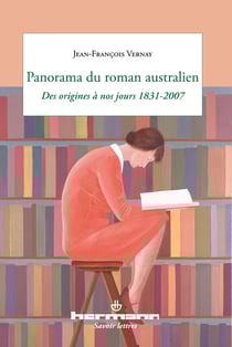 Panorama du roman australien - Des origines à nos jours 1831-2007