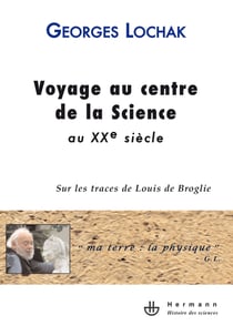 Voyage au centre de la Science au XXe siècle - Sur les traces de Louis de Broglie