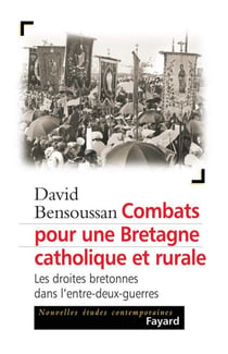 Combats pour une Bretagne catholique et rurale - Les droites bretonnes dans l'entre-deux-guerres