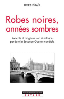 Robes noires, années sombres - La Résistance dans les milieux judiciaires