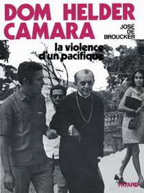 Dom Helder Camara - La violence d'un pacifique