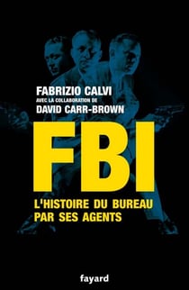 FBI - L'histoire du Bureau par ses agents