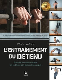L'entraînement du détenu - Survivre au milieu carcéral en fortifiant son corps et son esprit