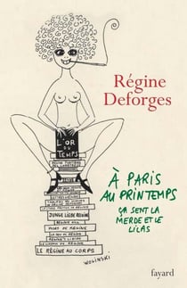 A Paris, au printemps, ça sent la merde et le lilas - Une année dans la vie de Régine Deforges
