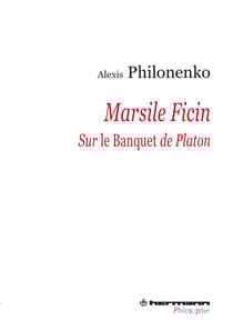 Marsile Ficin - Sur Le Banquet de Platon